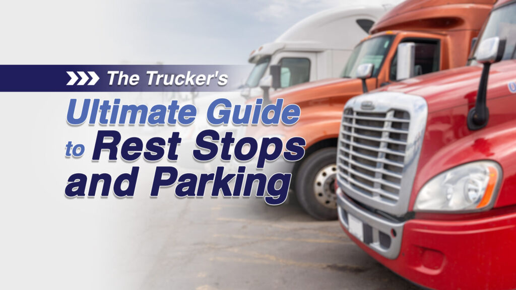 The Trucker's Ultimate Guide to Rest Stops and Parking