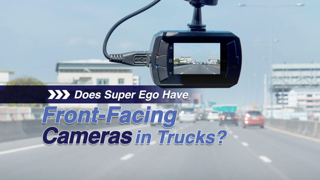 Does Super Ego have Front-Facing Cameras in Trucks