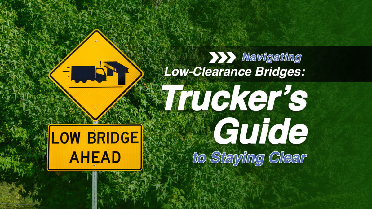 Navigating Low-Clearance Bridges: Truckers' Guide to Staying Clear 