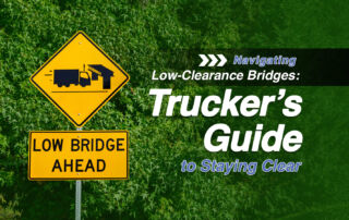 Navigating Low-Clearance Bridges: Truckers' Guide to Staying Clear