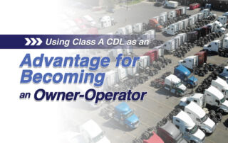Using Class A CDL as an Advantage for Becoming an Owner Operator in Trucking